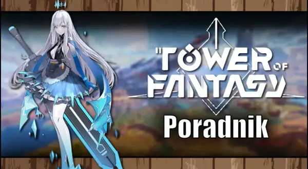 Postać z gry "Tower of Fantasy" z lodowym mieczem i niebieskimi akcentami. Obok tytuł gry i napis "Poradnik".