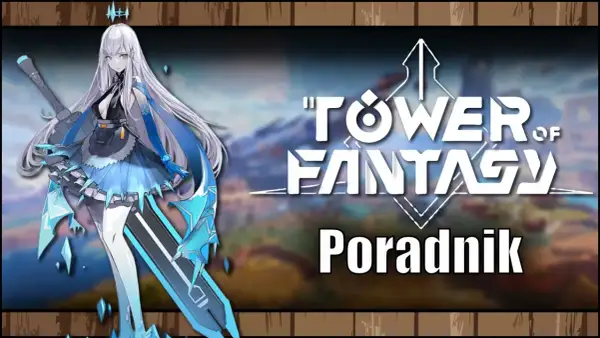 Postać z gry "Tower of Fantasy" z lodowym mieczem i niebieskimi akcentami. Obok tytuł gry i napis "Poradnik".